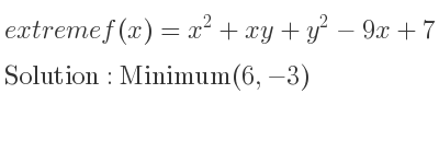 The extreme f(x)=x^2+xy+y^2-9x+7 is Minimum(6,-3)